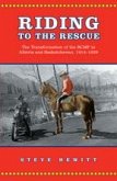 Riding to the Rescue: The Transformation of the Rcmp in Alberta and Saskatchewan, 1914-1939