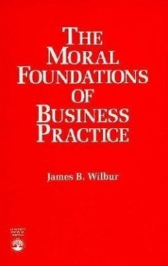 The Moral Foundations of Business Practice - Wilbur, James B