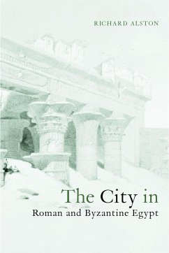 The City in Roman and Byzantine Egypt - Alston, Richard