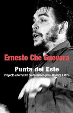 Punta del Este: Proyecto Alternativo de Desarrollo Para América Latina - Guevara, Ernesto Che