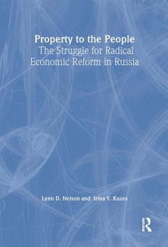 Property to the People: The Struggle for Radical Economic Reform in Russia - Nelson, Julie; Kuzes, Irina Y