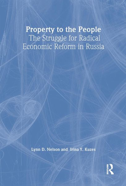 Property to the People: The Struggle for Radical Economic Reform in Russia