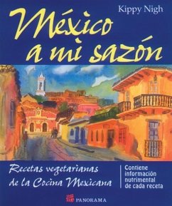 Mexico A Mi Sazon: Recetas Vegetarians de La Cocina Mexicana - Nigh, Kippy