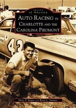 Auto Racing in Charlotte and the Carolina Piedmont - Singer, Marc P.; Sumner, Ryan L.