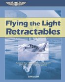 Flying the Light Retractables: A Guided Tour Through the Most Popular Complex Single-Engine Airplanes