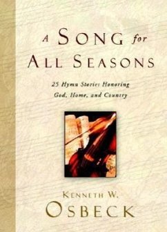 A Song for All Seasons: 25 Hymn Stories Honoring God, Home, and Country - Osbeck, Kenneth W.