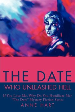 The Date Who Unleashed Hell - Hart, Anne