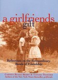 A Girlfriends Gift: Reflections on the Extraordinary Bonds of Friendship