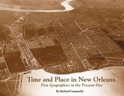 Time and Place in New Orleans: Past Geographies in the Present Day - Campanella, Richard