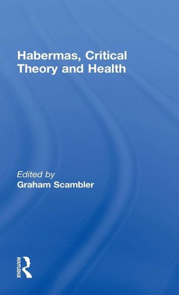 Habermas, Critical Theory and Health Habermas, Critical Theory and Health