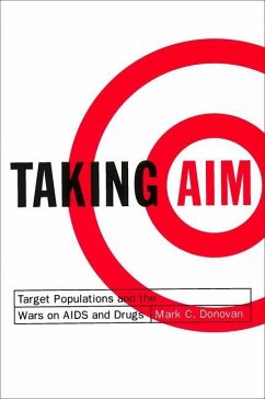 Taking Aim: Target Populations and the Wars on AIDS and Drugs - Donovan, Mark C.