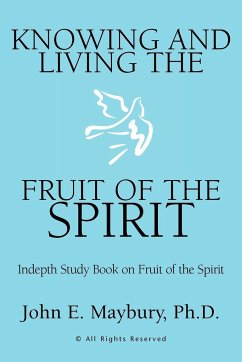 Knowing And Living The Fruit Of The Spirit - Maybury, John E. Ph. D.