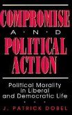 Compromise and Political Action: Political Morality in Liberal and Democratic Life