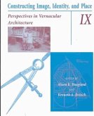 Constructing Image, Identity, and Place: Perspectives in Vernacular Architecture Volume 9