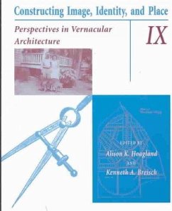 Constructing Image, Identity, and Place: Perspectives in Vernacular Architecture Volume 9 - Hoagland, Alison K.