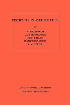 Prospects in Mathematics. (AM-70), Volume 70 - Hirzebruch, Friedrich; Hörmander, Lars; Milnor, John