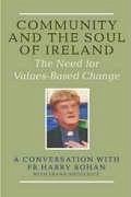 Community and the Soul of Ireland: The Need for Values-Based Change, Conversation with Fr. Henry Bohan - Bohan, Harry; Shouldice, Frank