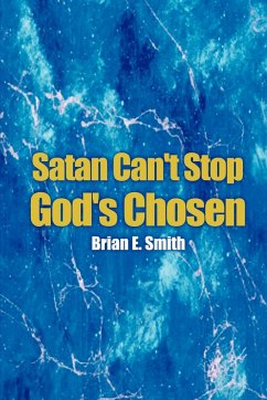 Satan Can't Stop God's Chosen - Smith, Brian E.