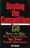 Beating the Competition: 150 Ways to Win New Customers for Your Small Business