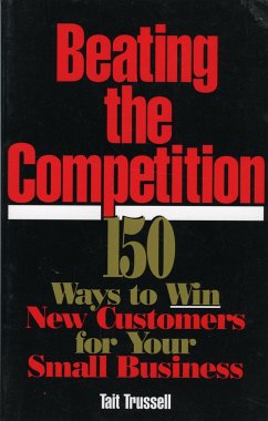 Beating the Competition: 150 Ways to Win New Customers for Your Small Business - Trussell, Tait