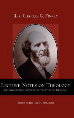 Lecture Notes on Theology; Or, Introductory Lectures for the Study of Theology. - Finney, Charles