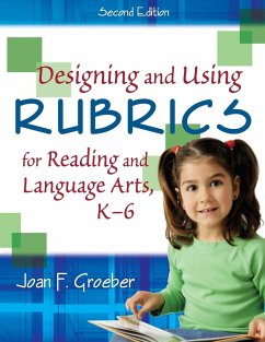 Designing and Using Rubrics for Reading and Language Arts, K-6 - Groeber, Joan F.
