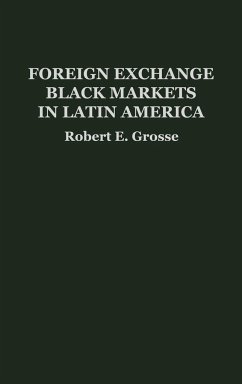 Foreign Exchange Black Markets in Latin America - Grosse, Robert E.