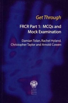 Get Through FRCR Part 1: MCQs and Mock Examination - Tolan, Damian; Hyland, Rachel; Taylor, Chris