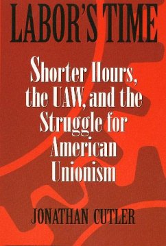 Labor's Time: Shorter Hours, the Uaw, and the - Cutler, Jonathan