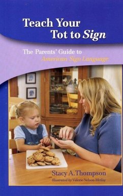 Teach Your Tot to Sign: The Parents' Guide to American Sign Language - Thompson, Stacy A.