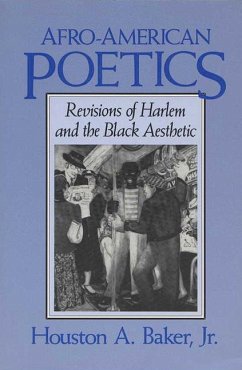 Afro-American Poetics Afro-American Poetics Afro-American Poetics: Revisions of Harlem and the Black Aesthetic Revisions of Harlem and the Black Aesth - Baker, Houston A.