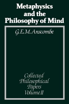 Metaphysics and the Philosophy of Mind - Anscombe, G. E. M. (University of Cambridge, UK)