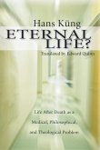 Eternal Life?: Life After Death as a Medical, Philosophical, and Theological Problem