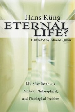 Eternal Life?: Life After Death as a Medical, Philosophical, and Theological Problem - Küng, Hans