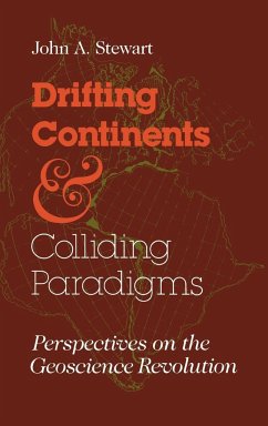 Drifting Continents and Colliding Paradigms: Perspectives on the Geoscience Revolution - Stewart, John A.