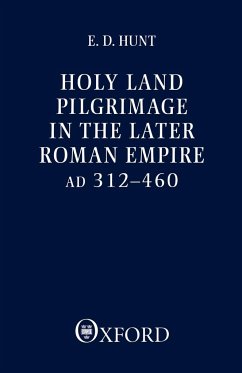 Holy Land Pilgrimage in the Later Roman Empire - Hunt, Edward D.