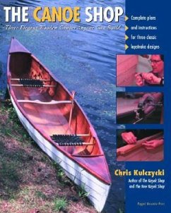 The Canoe Shop: Three Elegant Wooden Canoes Anyone Can Build - Kulczycki, Chris