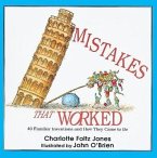 Mistakes That Worked: 40 Familiar Inventions and How They Came to Be