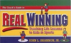 The Coach's Guide to Real Winning: Teaching Life Lessons to Kids in Sports - Shannon, John L.