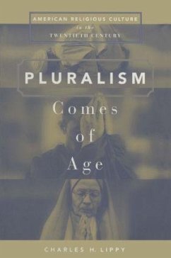 Pluralism Comes of Age American Religious Culture in the Twentieth Century - Lippy, Charles H