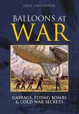 Balloons at War: Gasbags, Flying Bombs & Cold War Secrets