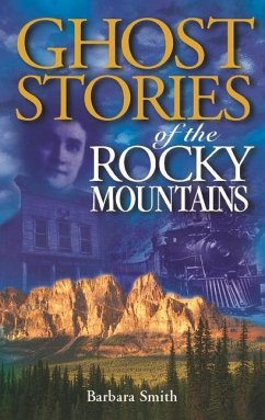 Ghost Stories of the Rocky Mountains - Smith, Barbara