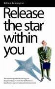 Release the Star Within You: The Essential Guide to Achieving Your Dreams and Desires - Pennington, William