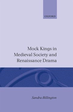 Mock Kings in Medieval Society and Renaissance Drama - Billington, Sandra