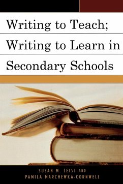 Writing to Teach; Writing to Learn in Secondary Schools - Leist, Susan M.; Marchewka-Cornwell, Pamila