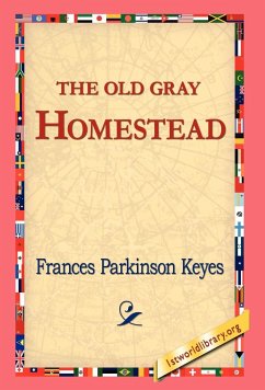 The Old Gray Homestead - Keyes, Frances Parkinson