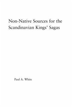 Non-Native Sources for the Scandinavian Kings' Sagas - White, Paul A