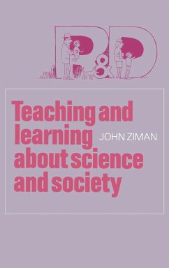 Teaching and Learning about Science and Society - Ziman, J. M.; Ziman, John; Ziman, John M.
