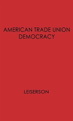 American Trade Union Democracy. - Leiserson, William Morris; Unknown