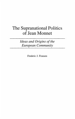 The Supranational Politics of Jean Monnet - Fransen, Frederic